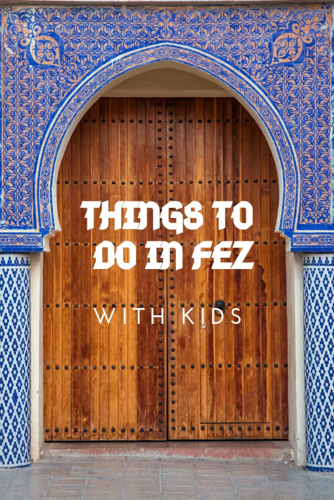 7 Things to do in Fez Morocco with kids.